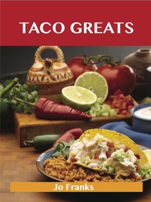 cover image of Taco Greats: Delicious Taco Recipes, The Top 84 Taco Recipes